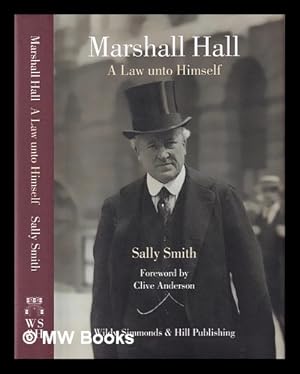 Seller image for Marshall Hall : a law unto himself / Sally Smith ; foreword by Clive Anderson for sale by MW Books