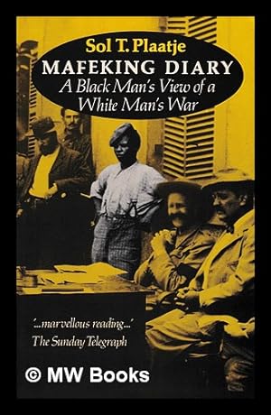 Image du vendeur pour Mafeking diary : a Black man's view of a white man's war / Sol T. Plaatje ; edited by John Comaroff, with Brian Willan and Andrew Reed mis en vente par MW Books