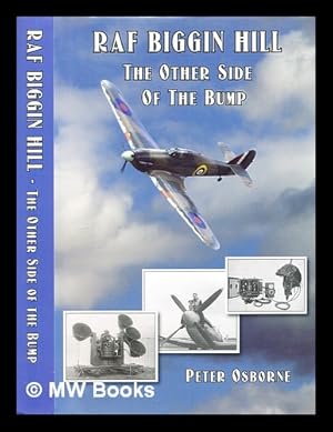 Seller image for RAF Biggin Hill : the other side of the bump : from Brooklands to the Battle of Britain for sale by MW Books