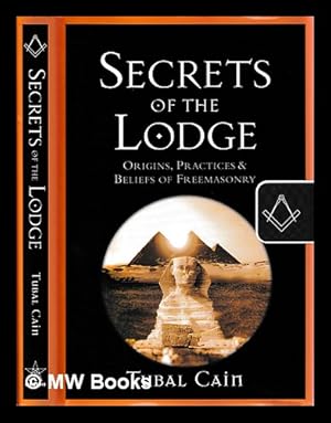 Bild des Verkufers fr Secrets of the lodge : origins, practices and beliefs of Freemasonry / Tubal Cain zum Verkauf von MW Books