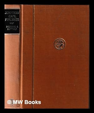 Seller image for Jonathan Cape, publisher : Herbert Jonathan Cape, G. Wren Howard / [by] Michael S. Howard for sale by MW Books