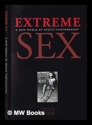 Seller image for Extreme sex : a new world of erotic photography for sale by MW Books