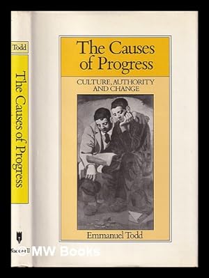 Seller image for The cause of progress : culture, authority and change / Emmanuel Todd ; translated [from the French] by Richard Boulina for sale by MW Books