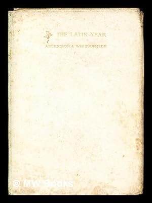Image du vendeur pour The Latin year : a collection of hymns for the seasons of the Church selected from mediaeval and modern authors - Volume II. Ascension & Whitsuntide mis en vente par MW Books