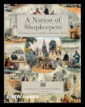 Seller image for A nation of shopkeepers : trade ephemera from 1654 to the 1860's in the John Johnson collection ; an exhibition in the Bodleian Library for sale by MW Books