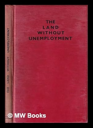 Seller image for The land without unemployment : three years of the Five Year Plan / Ernst Glaeser and F.C. Weiskopf ; with an epilogue by Alfred Kurella for sale by MW Books