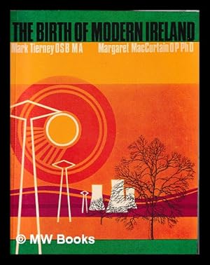 Bild des Verkufers fr The birth of modern Ireland / by Mark Tierney, Margaret MacCurtain zum Verkauf von MW Books