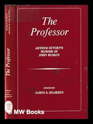 Imagen del vendedor de The professor: Arthur Severn's memoir of John Ruskin / edited by James S. Dearden a la venta por MW Books