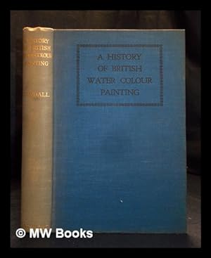 Immagine del venditore per A history of British water colour painting / by H.M. Cundall . with a foreword by Sir Herbert Hughes-Stanton venduto da MW Books