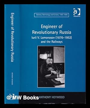 Seller image for Engineer of revolutionary Russia : Iurii V. Lomonosov (1876-1952) and the railways / Anthony Heywood for sale by MW Books