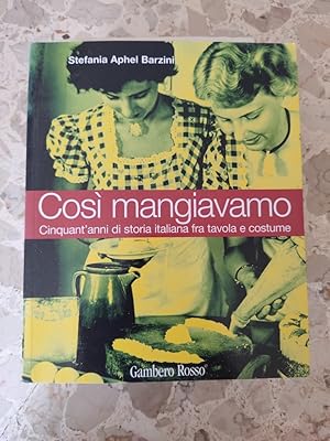 Immagine del venditore per Cosi mangiavamo: cinquant'anni di storia italiana fra tavola e costume venduto da librisaggi