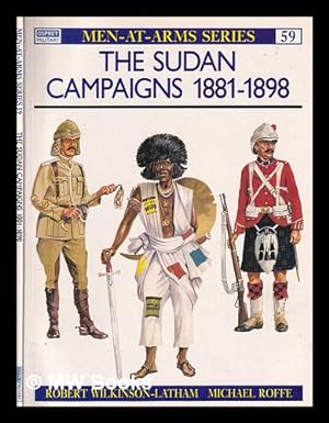 Imagen del vendedor de The Sudan campaigns, 1881-1898 / by Robert Wilkinson-Latham ; colour plates by Michael Roffe a la venta por MW Books