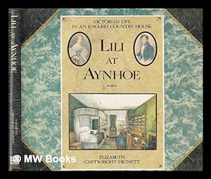 Seller image for Lili at Aynhoe : Victorian life in an English country house / Elizabeth Cartwright-Hignett for sale by MW Books