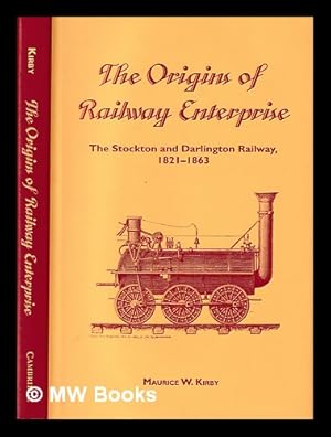 Immagine del venditore per The origins of railway enterprise : the Stockton and Darlington Railway, 1821-1863 / Maurice W. Kirby venduto da MW Books