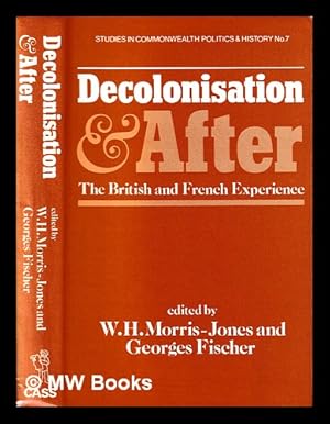 Image du vendeur pour Decolonisation and after : the British and French experience / edited by W.H. Morris-Jones and Georges Fischer mis en vente par MW Books