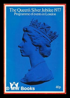 Image du vendeur pour The Queen's Silver Jubilee, 1977, programme of events in London / [London Celebrations Committee for the Queen's Silver Jubilee] mis en vente par MW Books