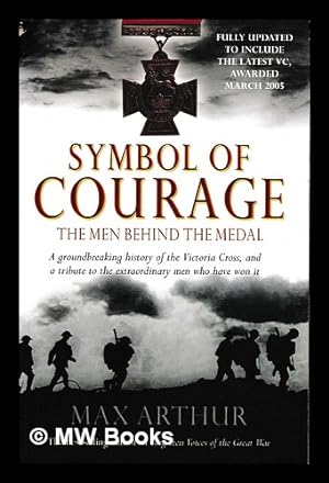 Bild des Verkufers fr Symbol of courage : the men behind the medal / Max Arthur zum Verkauf von MW Books