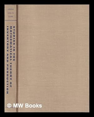 Immagine del venditore per Studies in the mathematical theory of inventory and production / by Kenneth J. Arrow, Samuel Karlin [and] Herbert Scarf. With contributions by Martin J. Beckmann, John Gessford [and] Richard F. Muth venduto da MW Books