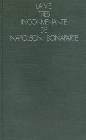 La vie très inconvenante de Napoléon Bonaparte.