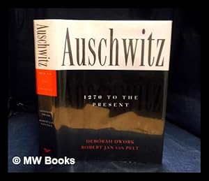 Imagen del vendedor de Auschwitz, 1270 to the present / Debrah Dwork & Robert Jan van Pelt a la venta por MW Books