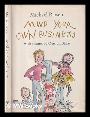 Seller image for Mind your own business / Michael Rosen, pictures by Quentin Blake for sale by MW Books