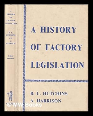 Image du vendeur pour A history of factory legislation / by B.L. Hutchins and A. Harrison ; with a preface by Sidney Webb mis en vente par MW Books