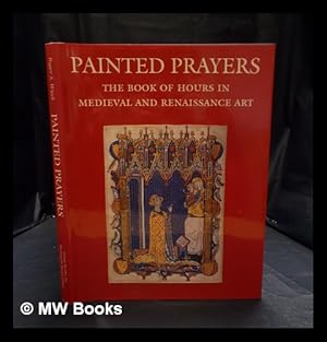 Imagen del vendedor de Painted prayers : the book of hours in medieval and Renaissance art / Roger S. Wieck a la venta por MW Books