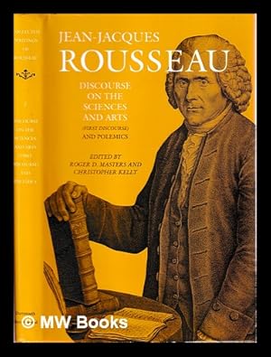 Seller image for Discourse on the sciences and arts : (first discourse) and polemics = Discours sur les sciences et les arts. English / Jean-Jacques Rousseau ; edited by Roger D. Masters and Christopher Kelly ; translated by Judith R. Bush, Roger D. Masters, and Christopher Kelly for sale by MW Books