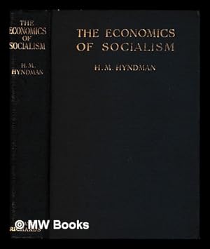 Imagen del vendedor de The economics of socialism : Marx made easy / by H. M. Hyndman a la venta por MW Books