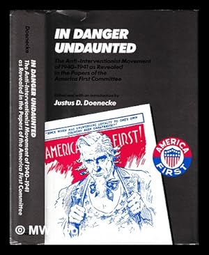 Image du vendeur pour In danger undaunted : the anti-interventionist movement of 1940-1941 as revealed in the papers of the America First Committee / edited by Justus D. Doenecke mis en vente par MW Books