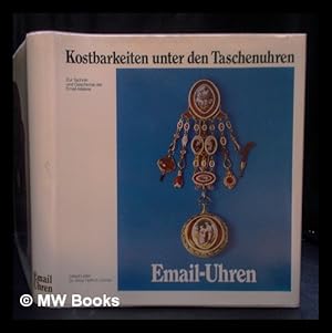 Seller image for Email-Uhren : Kostbarkeiten unter den Taschenuhren : zur Technik und Geschichte der Email-Malerei / Alfred Leiter, Alma Helfrich Drner for sale by MW Books