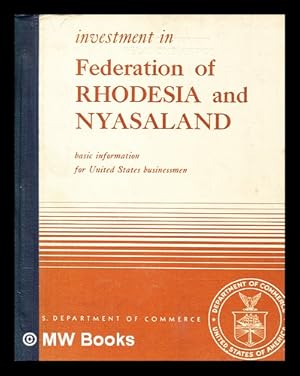 Seller image for Investment in Federation of Rhodesia and Nyasaland : basic information for United States businessmen for sale by MW Books