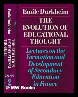 Bild des Verkufers fr The evolution of educational thought : lectures on the formation and development of secondary education in France / Emile Durkheim ; translated by Peter Collins zum Verkauf von MW Books