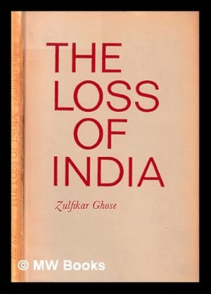 Seller image for The loss of India / Zulfikar Ghose for sale by MW Books