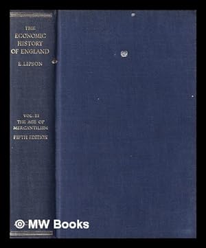 Seller image for The economic history of England. Vol. 3 The age of mercantilism / by E. Lipson for sale by MW Books