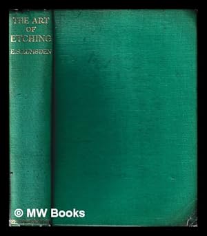 Imagen del vendedor de The art of etching : a complete & fully illustrated description of etching, drypoint, soft-ground etching, aquatint & their allied arts, together with technical notes upon their own work by many of the leading etchers of the present time / by E.S. Lumsden a la venta por MW Books