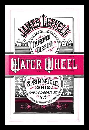 Imagen del vendedor de Illustrated hand book of James Leffel's improved double turbine water wheel for 1885 and 1886 : For particulars, apply to James Leffel & Co., manufacturers, Springfield, Ohio, and . New York City a la venta por MW Books