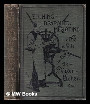 Seller image for Etching, drypoint, mezzotint : the whole art of the painter-etcher : a practical treatise / by Hugh Paton for sale by MW Books