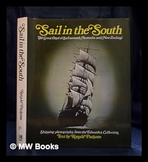 Seller image for Sail in the South : the great days of sail around Australia and New Zealand ; photographs from the A. D. Edwardes collection for sale by MW Books