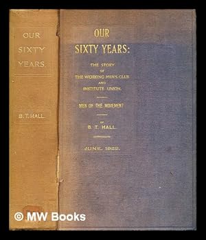 Bild des Verk�ufers f�r Our sixty years : the story of the Working men's club and institute union / Together with brief impressions of the men of the movement zum Verkauf von MW Books