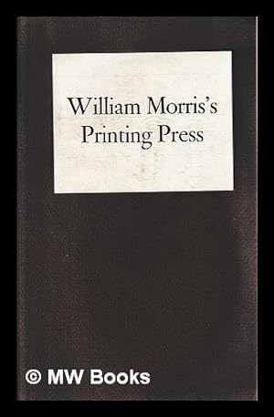 Seller image for William Morris's printing press / with notes by Sir Basil Blackwell, Ray Watkinson and Anthony Eyre ; and two wood engravings by Rosalind Bliss ; [edited by Anthony Eyre] for sale by MW Books