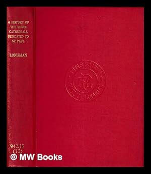 Image du vendeur pour A history of the three cathedrals dedicated to St. Paul in London : with reference chiefly to their structure and architecture, and the sources whence the necessary funds were derived. / By William Longman . With 6 engravings on steel and nearly 50 woodcut illustrations mis en vente par MW Books