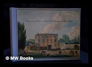 Bild des Verkufers fr Views and plans of the Petit Trianon at Versailles / introduction and commentaries by Pierre Arizzoli-Clmentel ; editorial director, Emmanuel Ducamp ; [translated from the French] zum Verkauf von MW Books