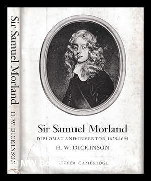 Seller image for Sir Samuel Morland : diplomat and inventor, 1625-1695 / by H.W. Dickinson for sale by MW Books