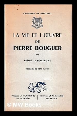 Bild des Verkufers fr La vie et l'oeuvre de Pierre Bouguer / Roland Lamontagne zum Verkauf von MW Books