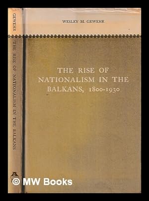 Seller image for The rise of nationalism in the Balkans, 1800-1930 / by Wesley M. Gewehr for sale by MW Books