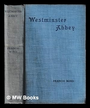 Imagen del vendedor de Westminster Abbey / by Francis Bond . illustrated by 270 photographs, plans, sections, sketches, and measured drawings a la venta por MW Books
