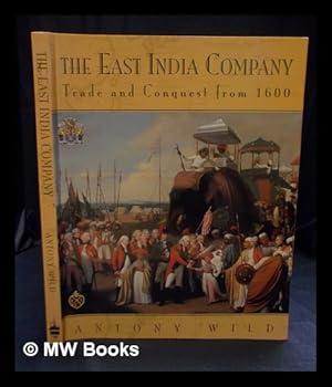 Seller image for The East India Company : trade and conquest from 1600 / Antony Wild for sale by MW Books