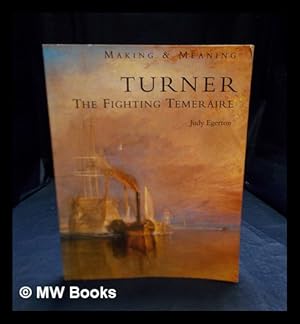 Imagen del vendedor de Turner, the fighting Temeraire / Judy Egerton ; with a technical examination of the painting by Martin Wyld and Ashok Roy a la venta por MW Books