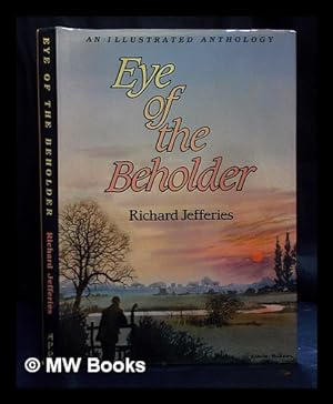 Seller image for Eye of the beholder : an illustrated anthology / Richard Jefferies ; introduction by Colin Laurie McKelvie ; illustrations by Esdaile Hudson for sale by MW Books